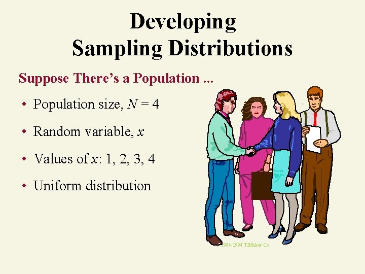 Developing Sampling Distributions Suppose There’s a Population. . . • Population size, N =