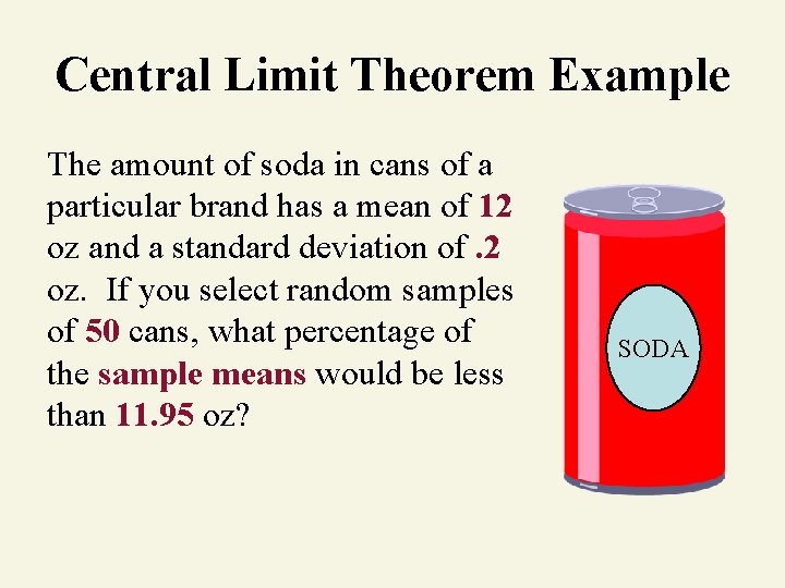 Central Limit Theorem Example The amount of soda in cans of a particular brand