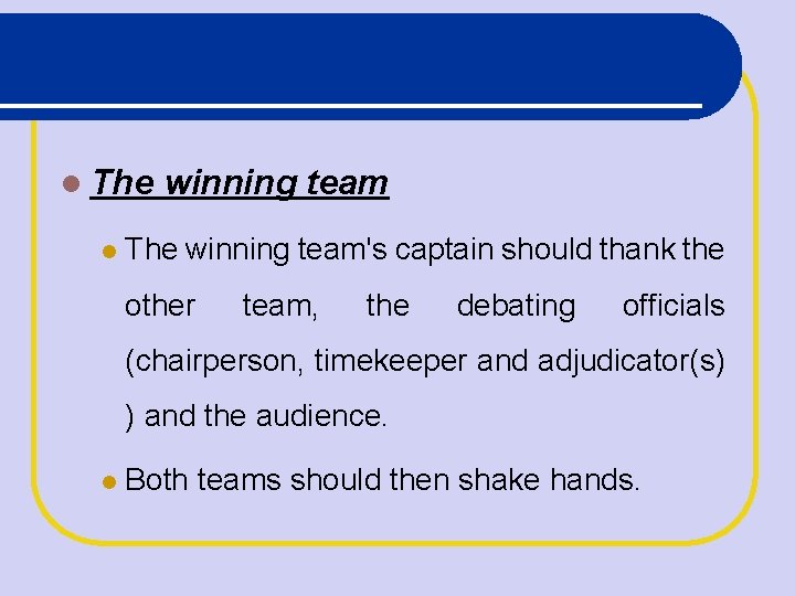  The winning team The winning team's captain should thank the other team, the