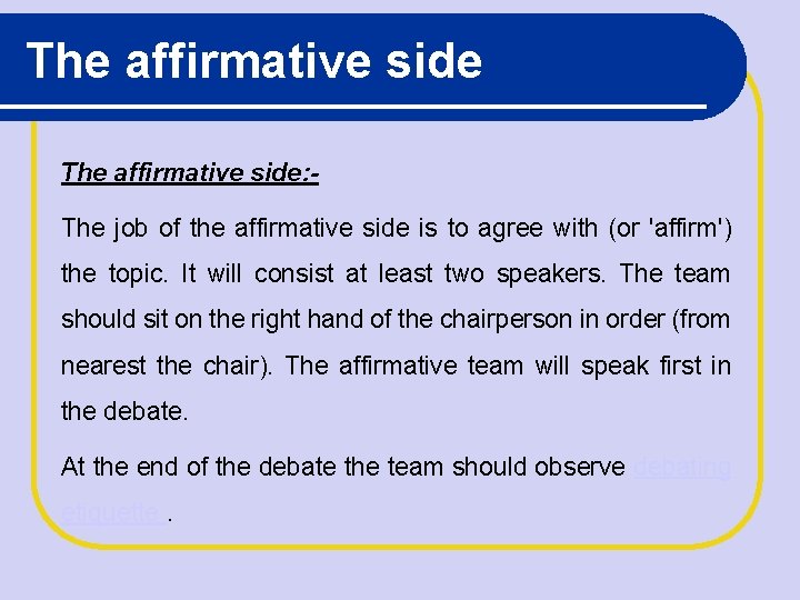 The affirmative side: The job of the affirmative side is to agree with (or