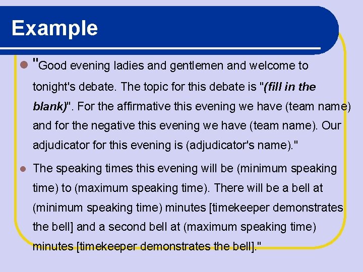 Example "Good evening ladies and gentlemen and welcome to tonight's debate. The topic for