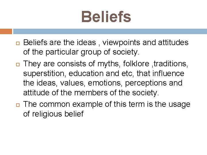 Beliefs Beliefs are the ideas , viewpoints and attitudes of the particular group of