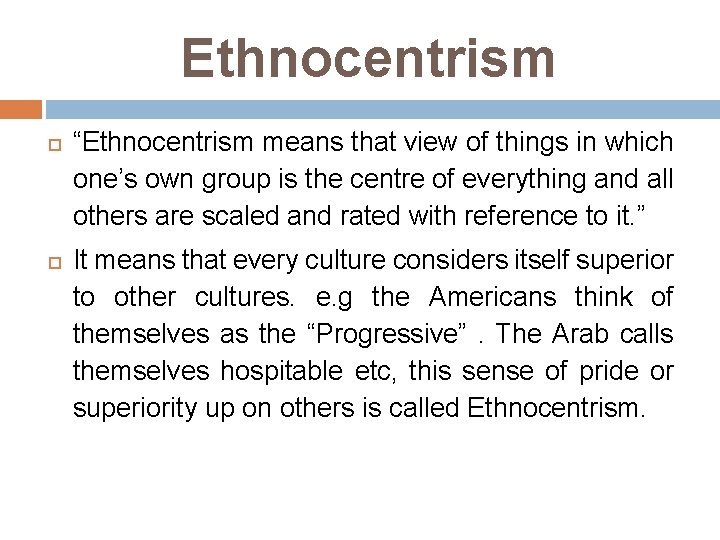 Ethnocentrism “Ethnocentrism means that view of things in which one’s own group is the