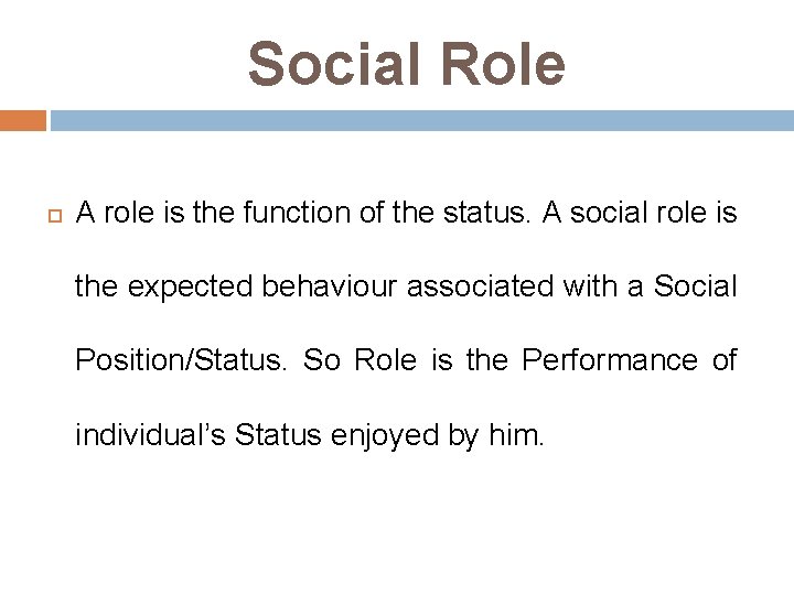 Social Role A role is the function of the status. A social role is