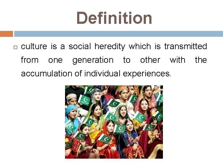 Definition culture is a social heredity which is transmitted from one generation to other