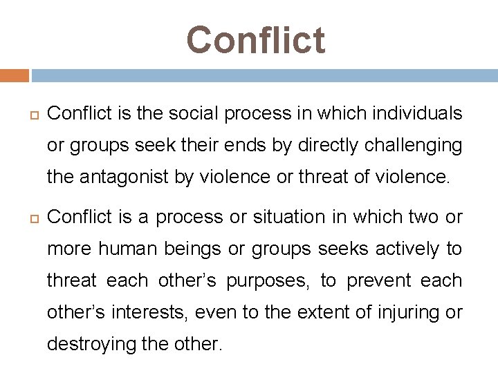 Conflict is the social process in which individuals or groups seek their ends by