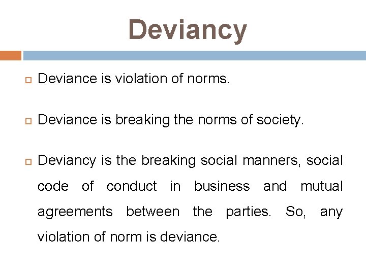 Deviancy Deviance is violation of norms. Deviance is breaking the norms of society. Deviancy