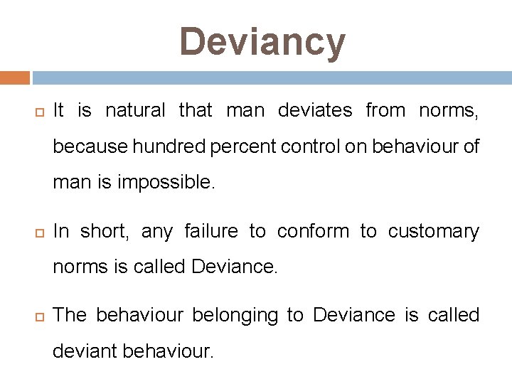 Deviancy It is natural that man deviates from norms, because hundred percent control on