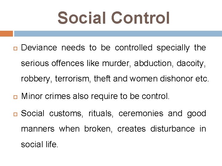 Social Control Deviance needs to be controlled specially the serious offences like murder, abduction,