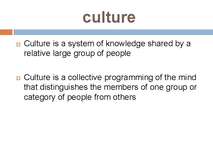 culture Culture is a system of knowledge shared by a relative large group of