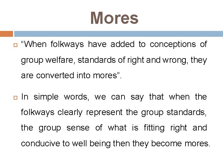 Mores “When folkways have added to conceptions of group welfare, standards of right and