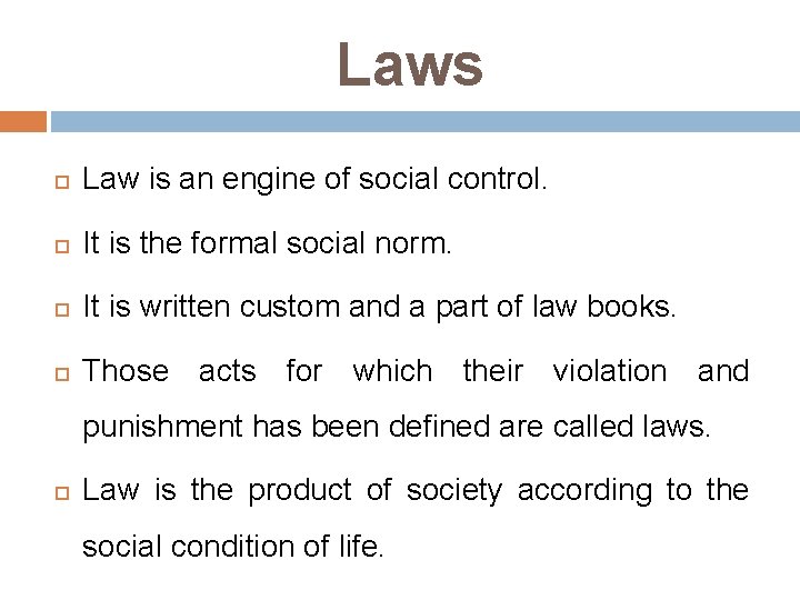 Laws Law is an engine of social control. It is the formal social norm.