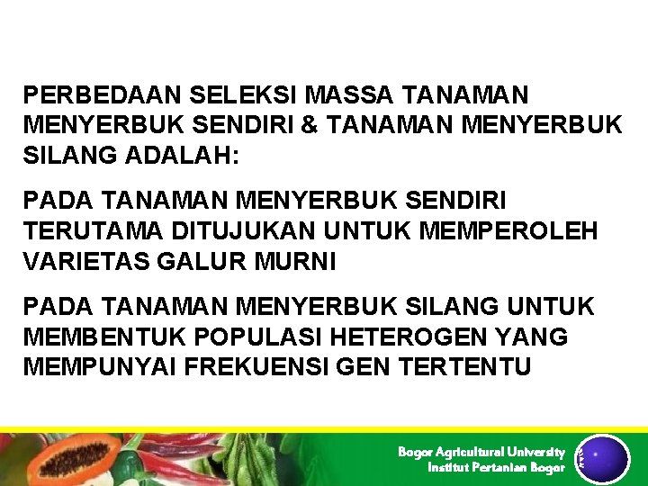 PERBEDAAN SELEKSI MASSA TANAMAN MENYERBUK SENDIRI & TANAMAN MENYERBUK SILANG ADALAH: PADA TANAMAN MENYERBUK PERBEDAAN SELEKSI MASSA TANAMAN MENYERBUK SENDIRI & TANAMAN MENYERBUK SILANG ADALAH: PADA TANAMAN MENYERBUK
