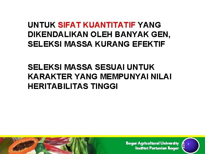 UNTUK SIFAT KUANTITATIF YANG DIKENDALIKAN OLEH BANYAK GEN, SELEKSI MASSA KURANG EFEKTIF SELEKSI MASSA UNTUK SIFAT KUANTITATIF YANG DIKENDALIKAN OLEH BANYAK GEN, SELEKSI MASSA KURANG EFEKTIF SELEKSI MASSA