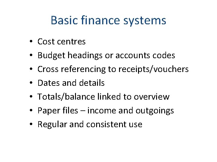 Basic finance systems • • Cost centres Budget headings or accounts codes Cross referencing