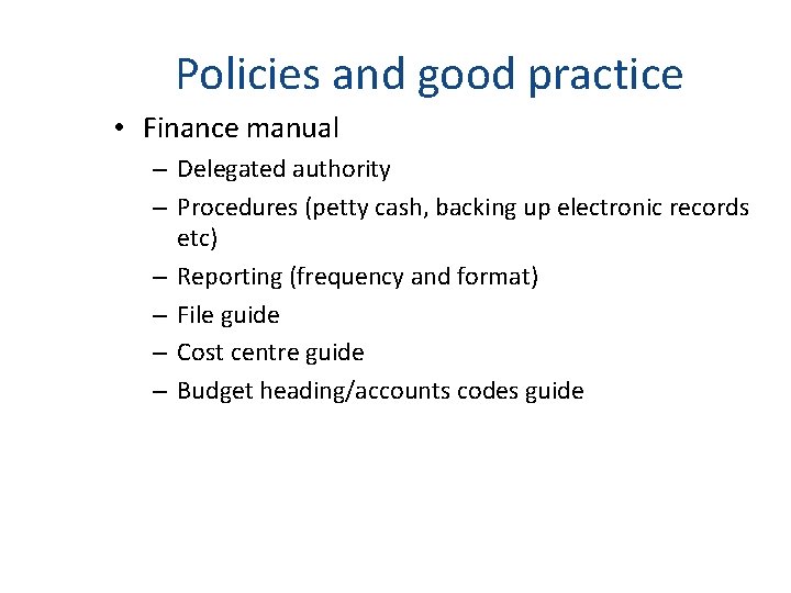 Policies and good practice • Finance manual – Delegated authority – Procedures (petty cash,