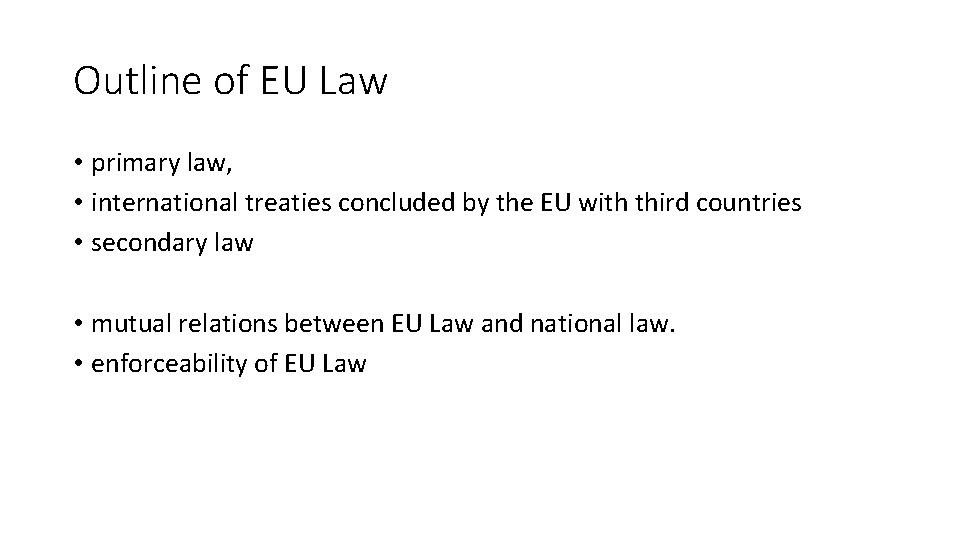 Outline of EU Law • primary law, • international treaties concluded by the EU