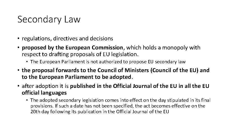 Secondary Law • regulations, directives and decisions • proposed by the European Commission, which
