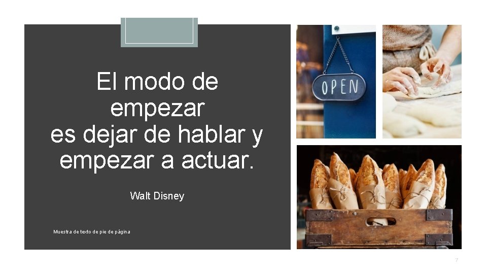 El modo de empezar es dejar de hablar y empezar a actuar. Walt Disney