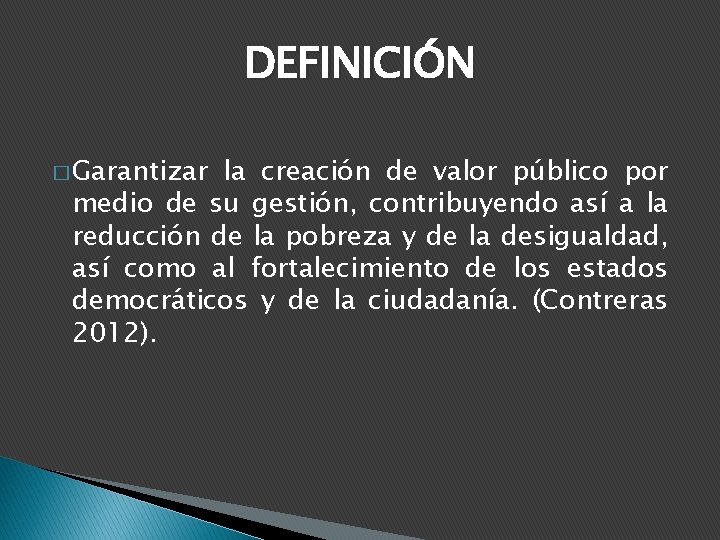 DEFINICIÓN � Garantizar la creación de valor público por medio de su gestión, contribuyendo