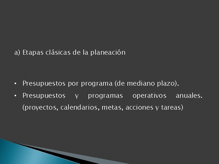 a) Etapas clásicas de la planeación • Presupuestos por programa (de mediano plazo). •