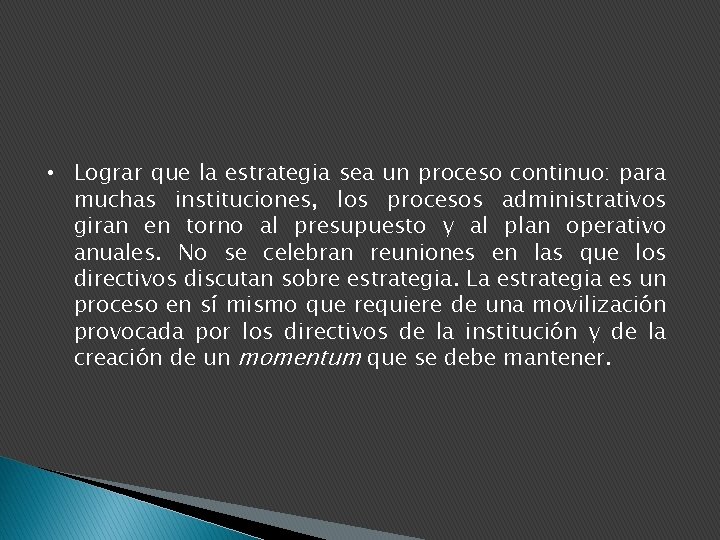  • Lograr que la estrategia sea un proceso continuo: para muchas instituciones, los