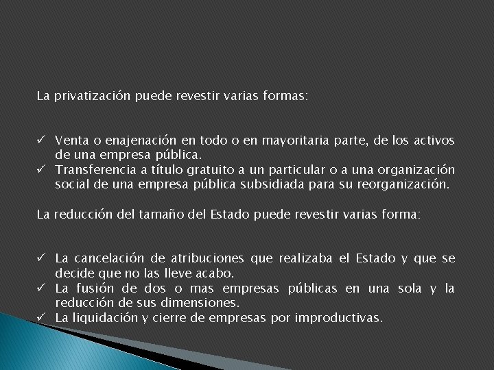 La privatización puede revestir varias formas: ü Venta o enajenación en todo o en