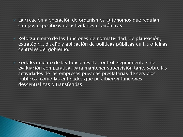 ü ü ü La creación y operación de organismos autónomos que regulan campos específicos