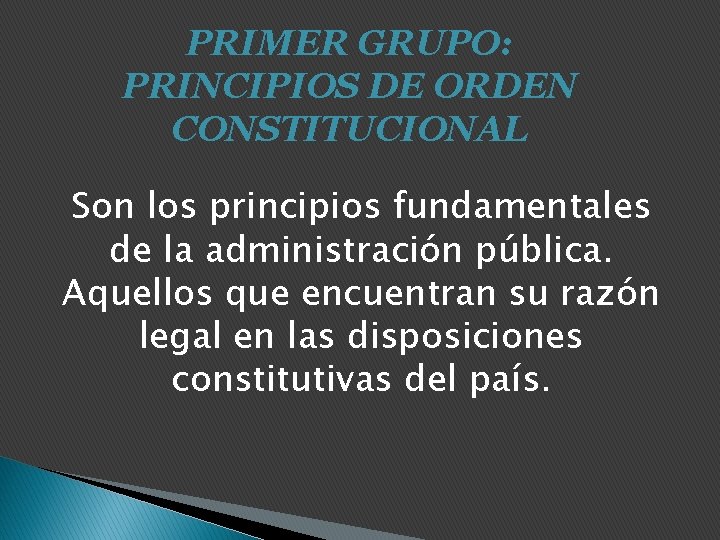 PRIMER GRUPO: PRINCIPIOS DE ORDEN CONSTITUCIONAL Son los principios fundamentales de la administración pública.