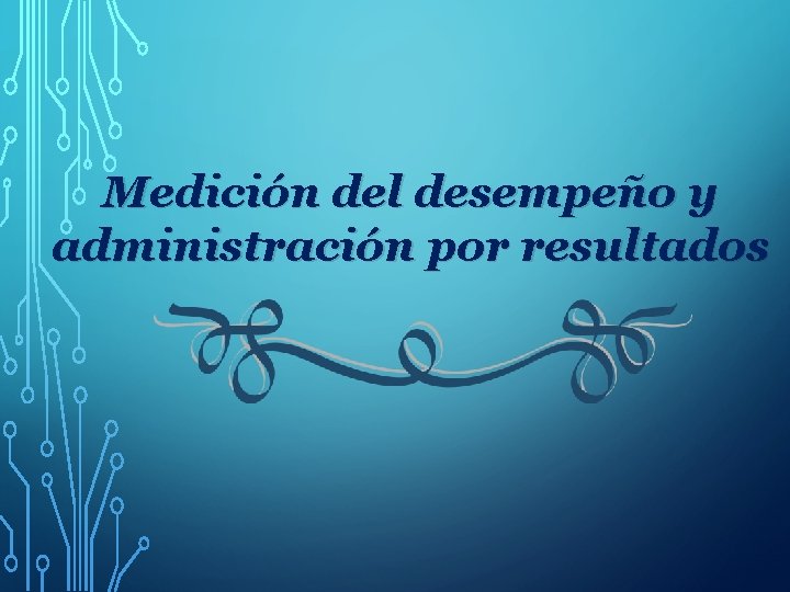 Medición del desempeño y administración por resultados 