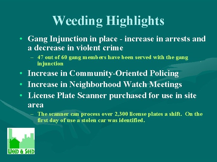 Weeding Highlights • Gang Injunction in place - increase in arrests and a decrease