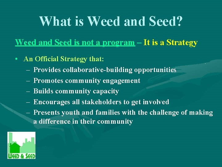 What is Weed and Seed? Weed and Seed is not a program – It