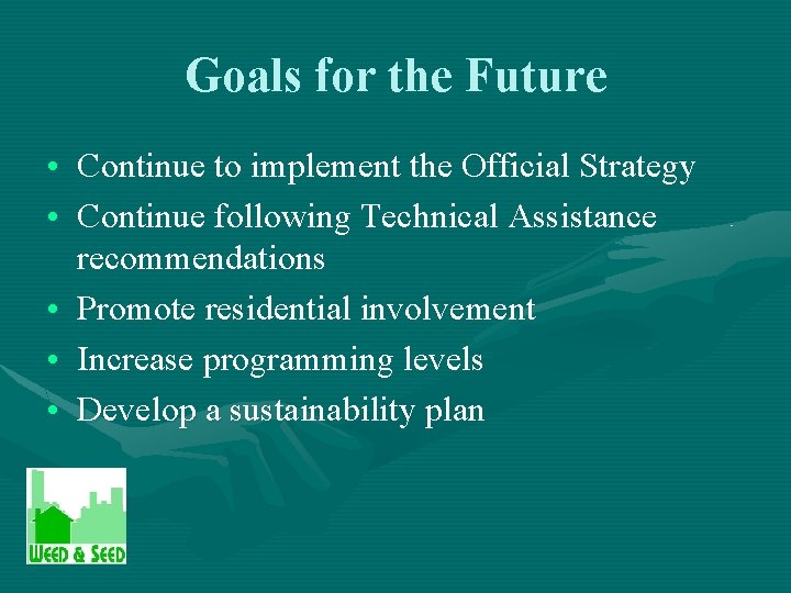 Goals for the Future • Continue to implement the Official Strategy • Continue following