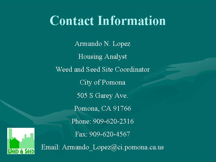 Contact Information Armando N. Lopez Housing Analyst Weed and Seed Site Coordinator City of