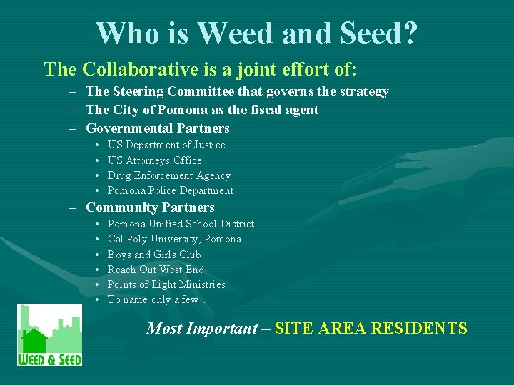 Who is Weed and Seed? The Collaborative is a joint effort of: – The