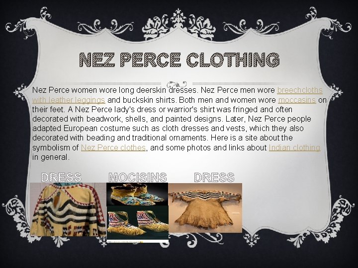 NEZ PERCE CLOTHING Nez Perce women wore long deerskin dresses. Nez Perce men wore