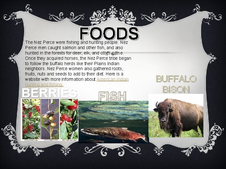 FOODS The Nez Perce were fishing and hunting people. Nez Perce men caught salmon