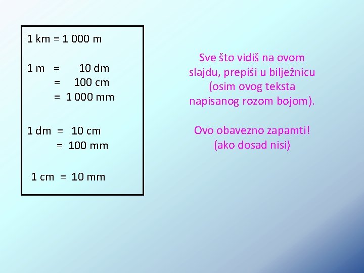 1 km = 1 000 m 1 m = 10 dm = 100 cm