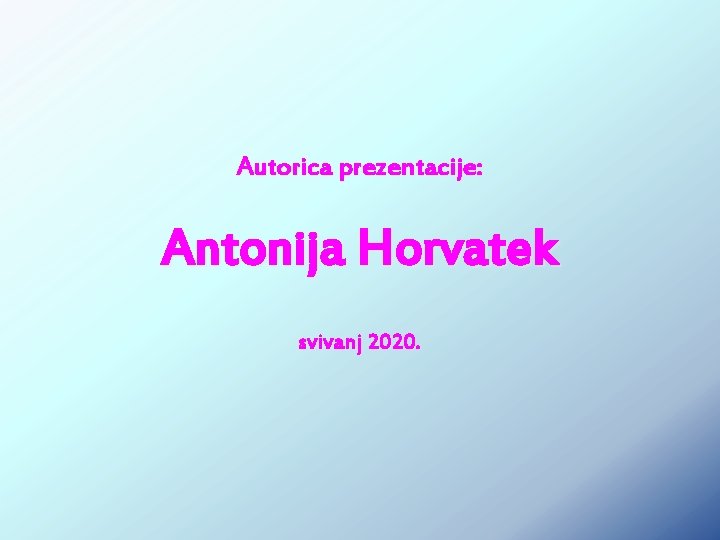 Autorica prezentacije: Antonija Horvatek svivanj 2020. 