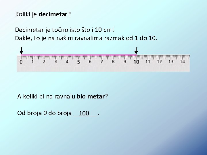 Koliki je decimetar? Decimetar je točno isto što i 10 cm! Dakle, to je