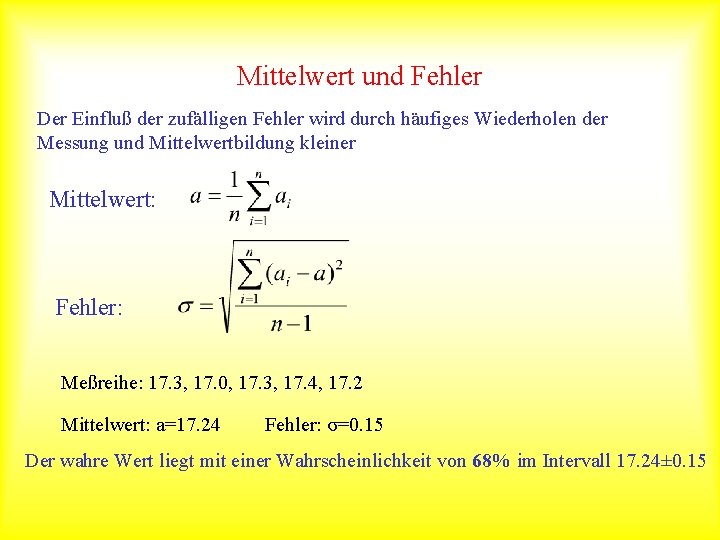 Mittelwert und Fehler Der Einfluß der zufälligen Fehler wird durch häufiges Wiederholen der Messung