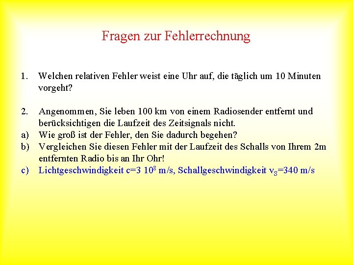 Fragen zur Fehlerrechnung 1. 2. Welchen relativen Fehler weist eine Uhr auf, die täglich