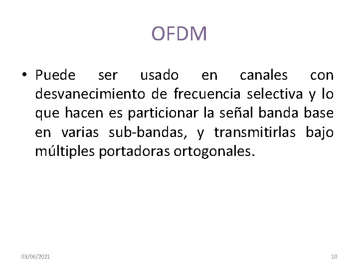OFDM • Puede ser usado en canales con desvanecimiento de frecuencia selectiva y lo