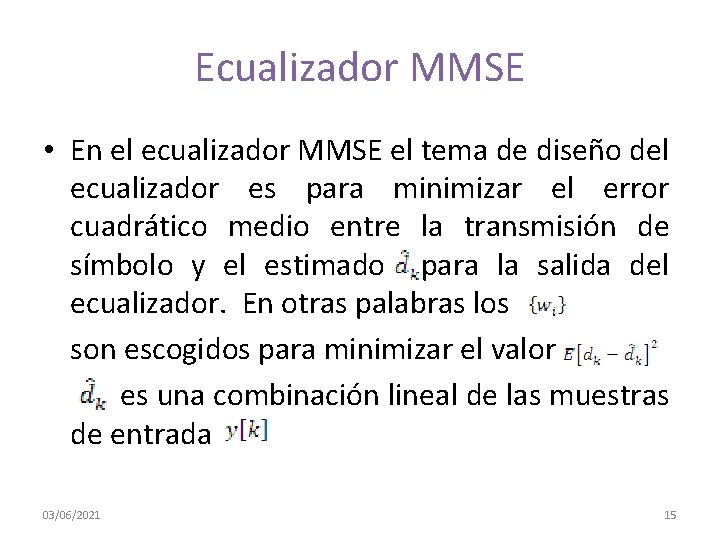 Ecualizador MMSE • En el ecualizador MMSE el tema de diseño del ecualizador es