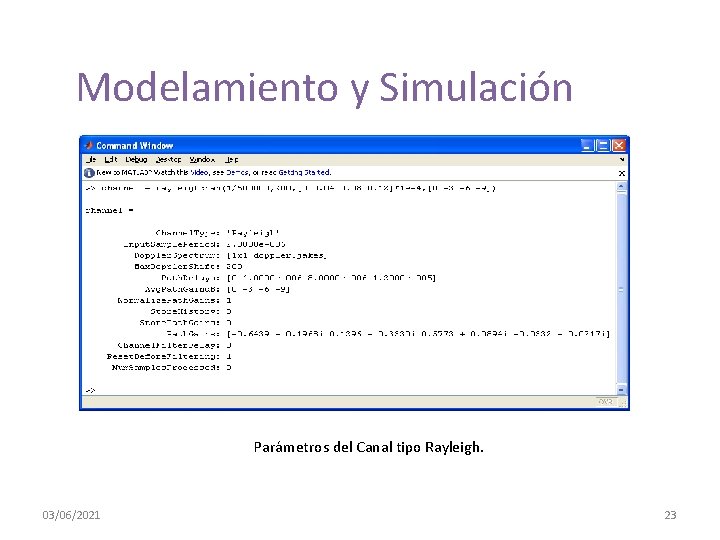 Modelamiento y Simulación Parámetros del Canal tipo Rayleigh. 03/06/2021 23 