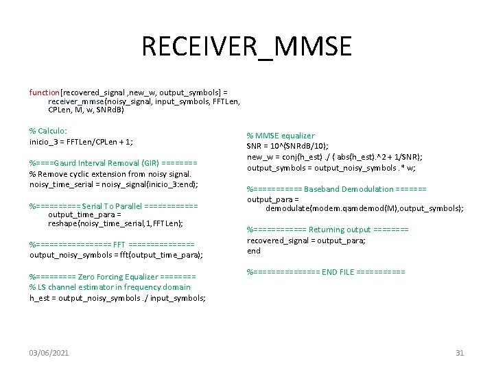 RECEIVER_MMSE function[recovered_signal , new_w, output_symbols] = receiver_mmse(noisy_signal, input_symbols, FFTLen, CPLen, M, w, SNRd. B)