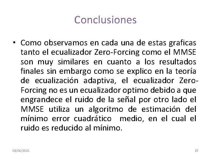 Conclusiones • Como observamos en cada una de estas graficas tanto el ecualizador Zero-Forcing