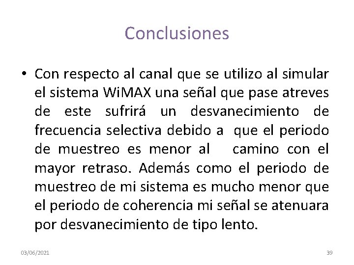 Conclusiones • Con respecto al canal que se utilizo al simular el sistema Wi.