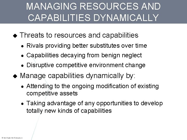 MANAGING RESOURCES AND CAPABILITIES DYNAMICALLY Threats to resources and capabilities ● Rivals providing better