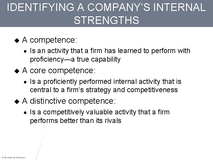 IDENTIFYING A COMPANY’S INTERNAL STRENGTHS A competence: ● A core competence: ● Is an